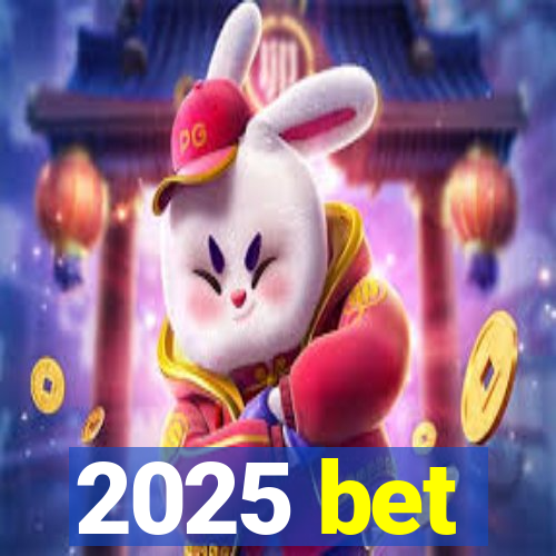 2025 bet